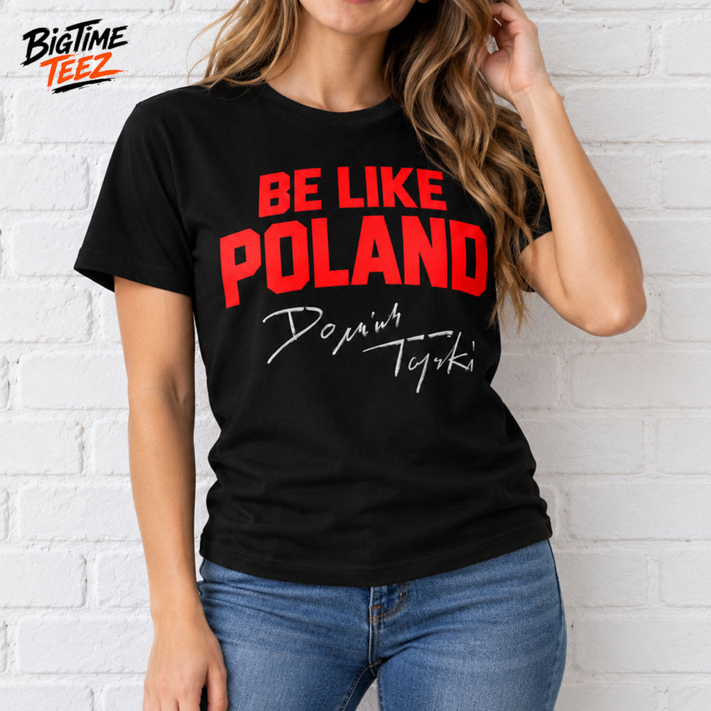 Dominik Tarczynnski Be Like Poland Signature Shirt