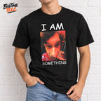 I Am Something 2026 Shirt