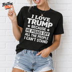 I Love Trump Because He Pisses Off Shirt