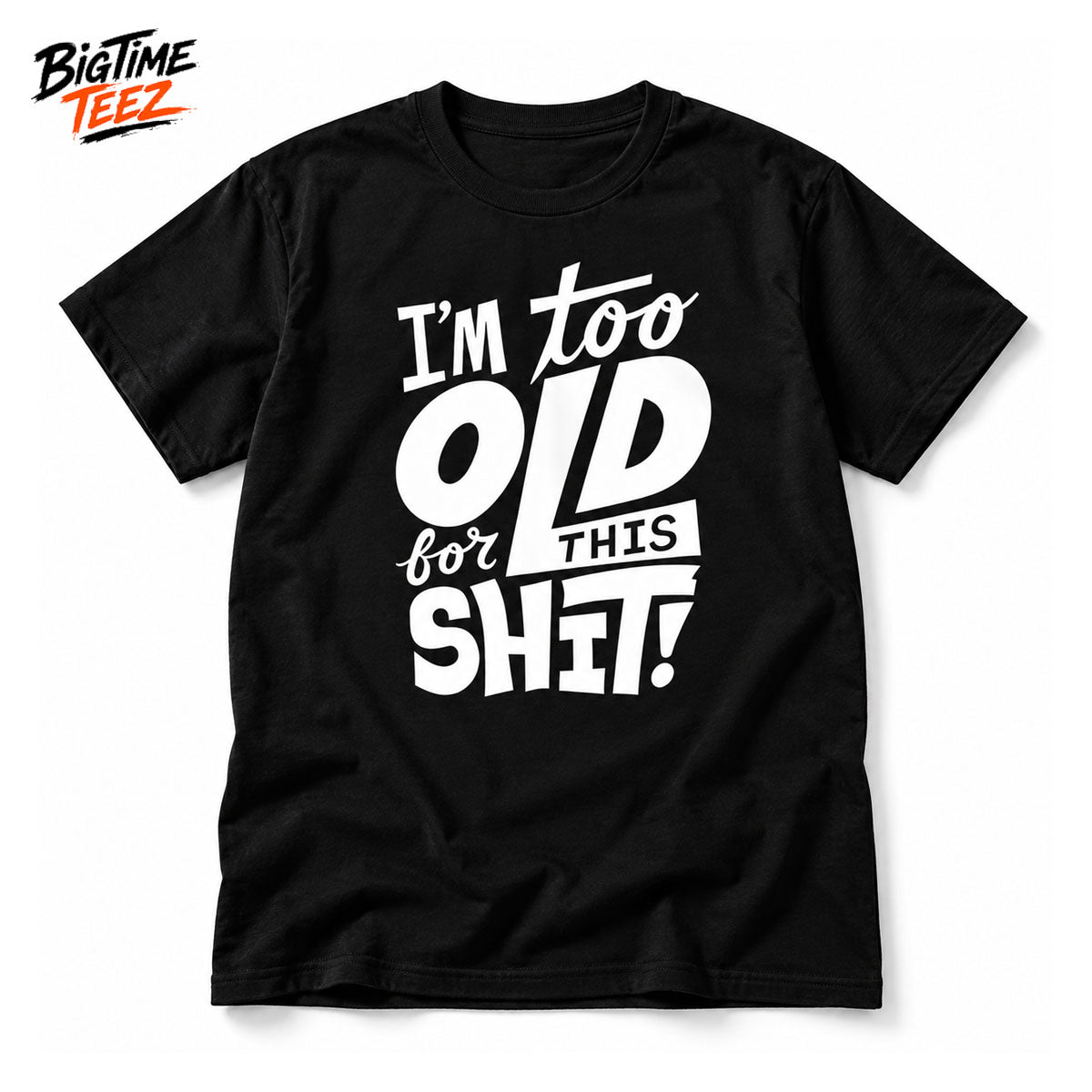 I’m Too Old For This Shit 2026 Shirt