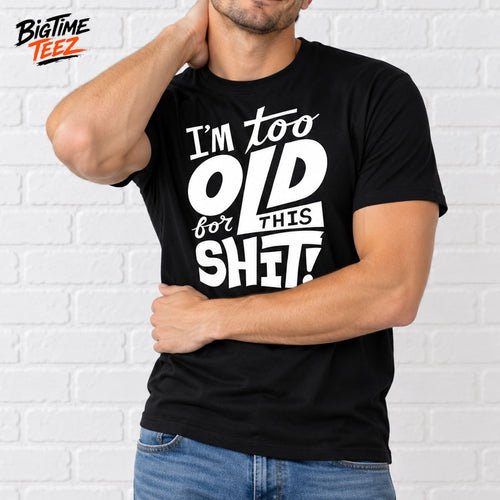 I’m Too Old For This Shit 2026 Shirt