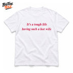 Its A Tough Life Having Such A Hot Wife 2026 Shirt