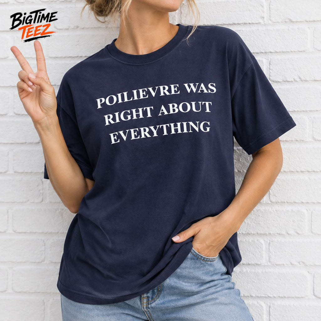 Poilievre Was Right About Everything Shirt